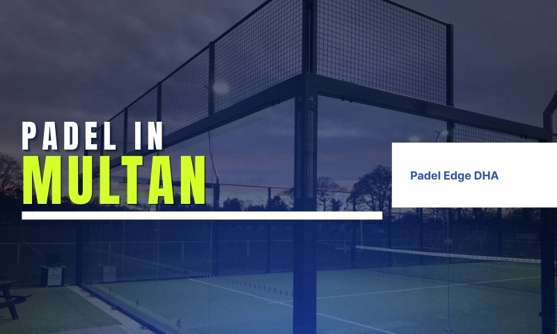 Padel in Multan | South Punjab’s Emerging Sports Trend